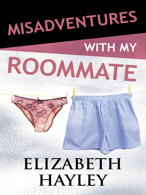 Title details for Misadventures with My Roommate by Elizabeth Hayley - Available